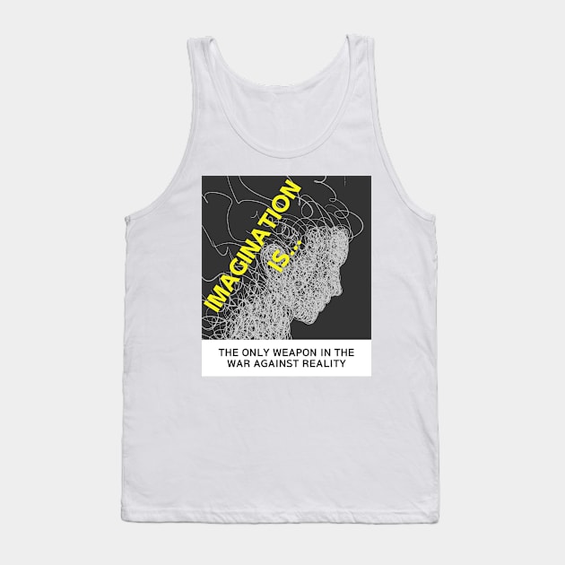 IMAGINATION IS THE ONLY WEAPON IN THE WAR AGAINST REALITY Tank Top by LaBelleMaison